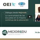 La centralidad de las escuelas en la mejora continua de la educación / Diálogos desde Mejoredu