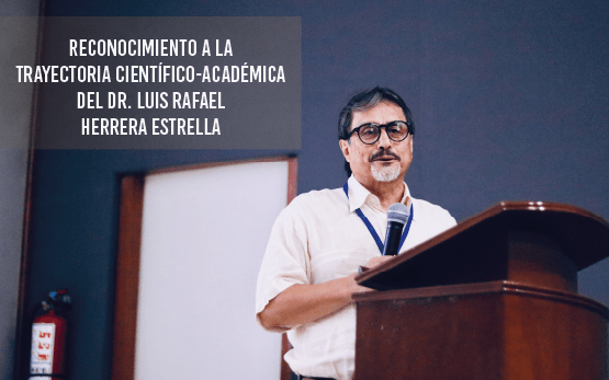 Reconocimiento a la trayectoria científico-académica del Dr. Luis Rafael Herrera Estrella