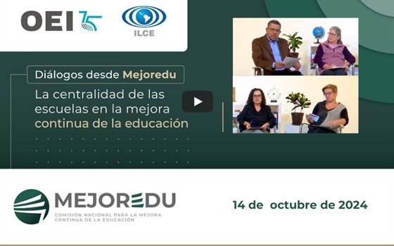 La centralidad de las escuelas en la mejora continua de la educación / Diálogos desde Mejoredu